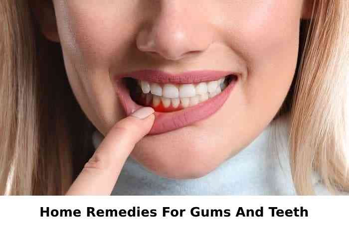Home Remedies For Gums And Teeth